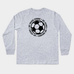 No Grass Stains No Glory No Bruises No Story Soccer Boys Girls Cute Funny Kids Long Sleeve T-Shirt